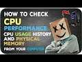 How to check your CPU performance and CPU usage History And physical Memory (MB) from your computer.