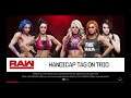 WWE 2K19 Bayley,Sasha Banks VS Becky Lynch,Alexa Bliss,Nikki Cross 2 VS 3 Handicap Elimination Match