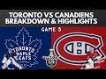 Toronto Maple Leafs vs Montreal Canadians Game 5 Highlights and Breakdown!