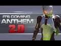 Anthem 2.0 is Coming