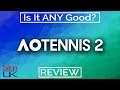 AO Tennis 2 Review Is it Any Good? PC GAME REVIEW | AO International Tennis 2 Review | AOIT2 REVIEW