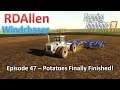 Potatoes Finally Finished | E47 Windchaser | Farming Simulator 19