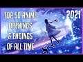 TOP 50 ANIME OPENINGS & ENDINGS OF ALL TIME (2021)