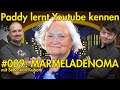 Marmeladenoma | Paddy lernt Youtube kennen | #009 | Reaction | Realtalk