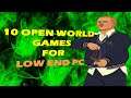 TOP 10 BEST OPEN WORLD GAMES FOR LOW END PC! | NO GRAPHICS CARD | 2021
