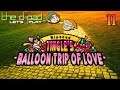 "If They Said She Old She Is" - PART 11 - Ripened Tingle's Balloon Trip of Love