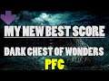 MY NEW BEST SCORE | DARK CHEST OF WONDERS PFC