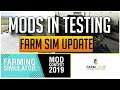 NEW MODS IN TESTING AND FARM SIM UPDATE | MODS IN TESTING | FARMING SIMULATOR 19