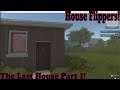 The Last House Part 1 -House Flippers!
