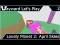 Wayward Let's Play - Lovely Planet 2: April Skies - Episode 1