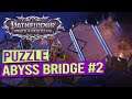 Abyss (Middle City) Bridge Puzzle - PATHFINDER WRATH OF THE RIGHTEOUS