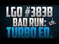 LGO #383B - Bad Run - Turbo Edition - Reporting In (092521)