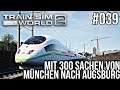 #039 Train Sim World 2 Xbox One X Let's Play - Mit über 300 Sachen von München - Augsburg