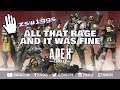 All that rage and it's was fine - zswiggs on Twitch - Apex Legends Full Game