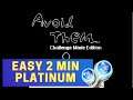 EASY 2 MIN PLATINUM - Avoid Them Challenge Mode