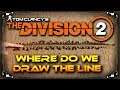The Division 2 Where Do We Draw The Line??? Im Still Concerned With The New Gear Changes After TU7