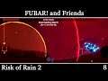 FUBAR! And Friends Play - Risk of Rain 2 [8]