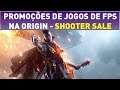 PROMOÇÕES DA SHOOTER SALE NA ORIGIN - Jogos de FPS com descontos