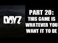 Day Z PS4 Gameplay Part 20: Whatever You Want It To Be