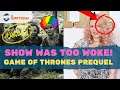 Game Of Thrones Prequel CANCELLED For Being Too WOKE! HA!