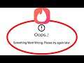 How To Fix Tinder Oops Something Went Wrong Error Please Try Again Later Problem Solved