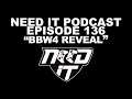 NEED IT PODCAST -  EPISODE 136 - "BBW$ REVEAL"