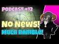 PODCAST#12 : No News! Much Ramble!