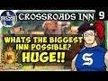 What's the BIGGEST Inn Possible? HUGE!! - CROSSROADS INN Gameplay Ep 9