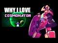 Why I Love Cosmonator