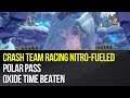 Crash Team Racing Nitro-Fueled - Polar Pass Oxide Time Beaten