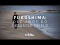 Terremoto, tsunami e acidente nuclear:  Fukushima vive ecos da tragédia tripla