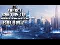 YENİ AMAÇLAR ! | Detroit: Become Human PC - Türkçe Bölüm 7