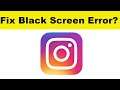 How to Solve Instagram App Black Screen Error Problem in Android Mobile | 100% Solution