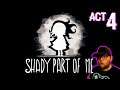 [ Shady Part of Me ] (PC) | ACT 4 | Let's Play (Blind Reaction)
