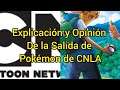 Explicación y Opinión de la Salida de Pokémon de CNLA.