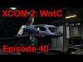 Let's Play XCOM 2 WotC - Episode 40 - Operation Mountain Walker - Plasma Rifles!