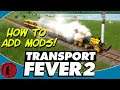 Transport Fever 2! HOW TO FIND AND ADD MODS TO THE GAME