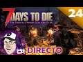 7 Days to Die - EN DIRECTO!!! con el Sargento - #24