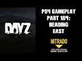 DAYZ PS4 Gameplay Part 184: Heading East (PvE Private Server)