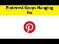 How To Fix Pinterest App Keeps Hanging Issue Android & Ios