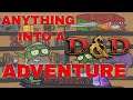 Turn Anything into a D&D Adventure Quests & Adventures #131