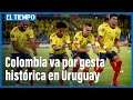 Colombia, contra el pasado, va por gesta histórica en Uruguay | El Tiempo