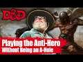 D&D Player Tips: Play an Anti-Hero Without Being an A-Hole