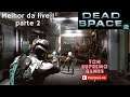 Dead Space 2: Melhor da live 1 parte 2
