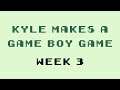 Kyle Makes a Game Boy Game - Week 3
