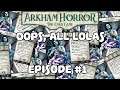 Oops, All Lolas | ARKHAM HORROR: THE CARD GAME | Episode #1