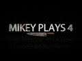 Mikey Plays 4