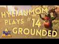 Mom Plays Grounded #14: What Am I Even Doing?