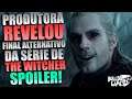 Produtora REVELOU TUDO Sobre O FINAL ALTERNATIVO Da Série De The Witcher Da Netflix! SPOILER...