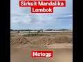SUASANA PEMBANGUNAN SIRKUIT MOTOGP MANDALIKA LOMBOK #SHORTS